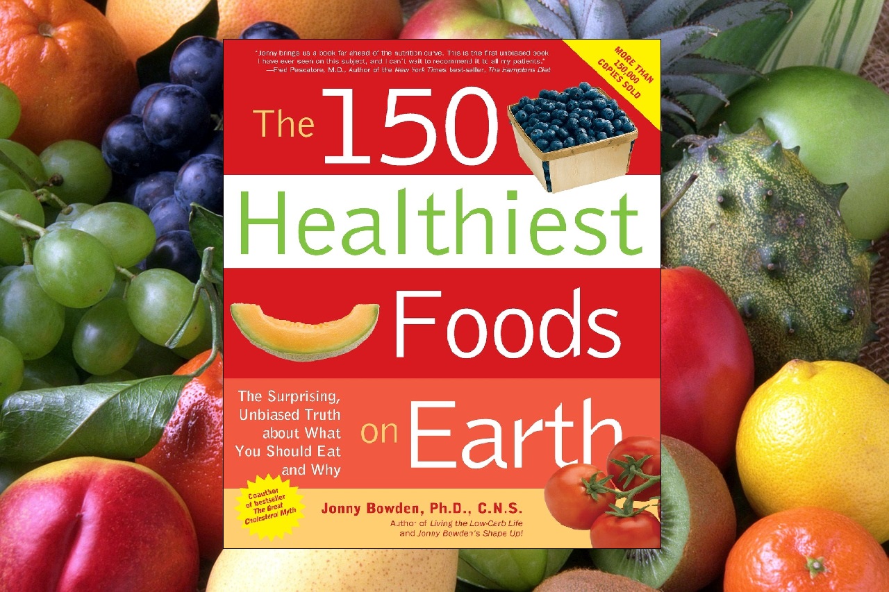 150 healthiest foods earth jonny bowden