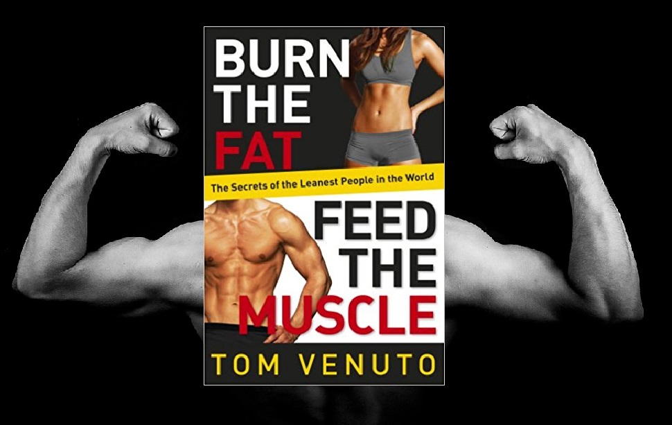 burn fat feed muscle tom venuto